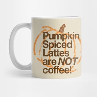 Pumpkin Spiced Lattes are NOT Coffee! Mug